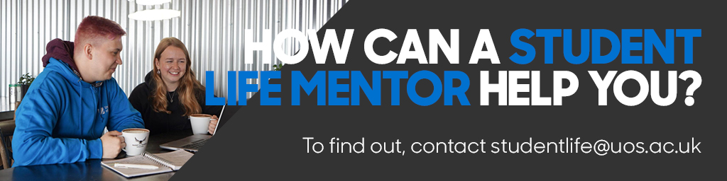 how can a student mentor help you? to find out, contact studentlife@uos.ac.uk